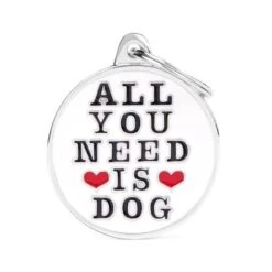 MyFamily All You Need Is Dog Big Circle Pet ID Tag